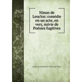

Книга Ninon de Lenclos: comédie en un acte, en vers, suivie de Poésies fugitives