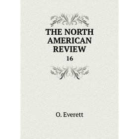 

Книга THE NORTH AMERICAN REVIEW 16. O. Everett