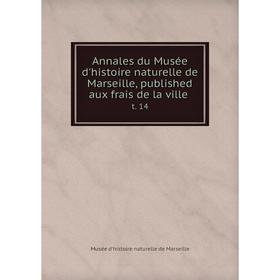 

Книга Annales du Musée d'histoire naturelle de Marseille, published aux frais de la ville t. 14. Musée d'histoire naturelle de Marseille