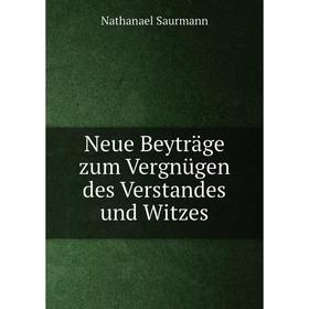 

Книга Neue Beyträge zum Vergnügen des Verstandes und Witzes