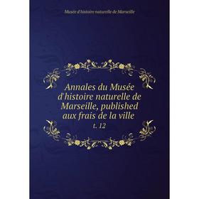 

Книга Annales du Musée d'histoire naturelle de Marseille, published aux frais de la ville t. 12. Musée d'histoire naturelle de Marseille