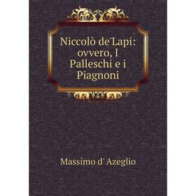 

Книга Niccolò de'Lapi: ovvero, I Palleschi e i Piagnoni