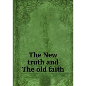 

Книга The New truth and The old faith