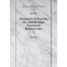 

Книга Museum Criticum, Or, Cambridge Classical Researches 2