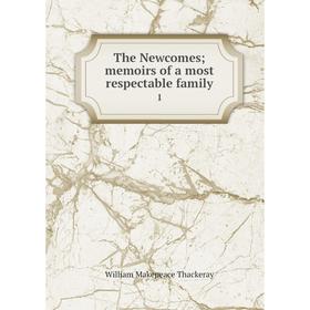 

Книга The Newcomes; memoirs of a most respectable family 1. William Makepeace Thackeray