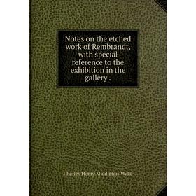 

Книга Notes on the etched work of Rembrandt, with special reference to the exhibition in the gallery