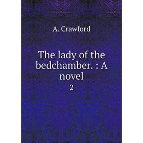 

Книга The lady of the bedchamber. : A novel 2. A. Crawford