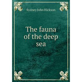 

Книга The fauna of the deep sea. Sydney John Hickson