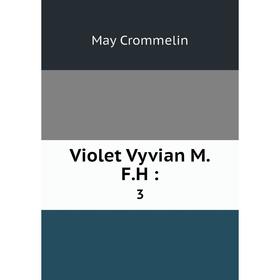 

Книга Violet Vyvian M. F. H: 3. May Crommelin