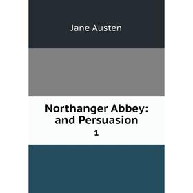 

Книга Northanger Abbey: and Persuasion 1