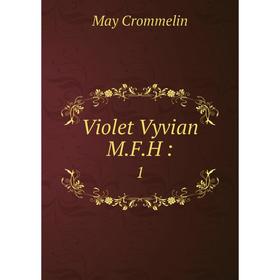 

Книга Violet Vyvian M. F. H: 1. May Crommelin