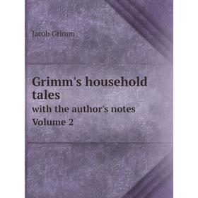 

Книга Grimm's household tales with the author's notes. Volume 2. Jacob Grimm
