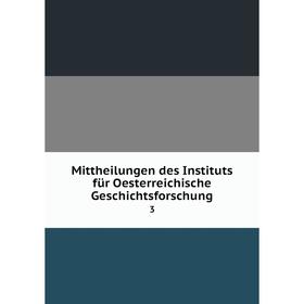 

Книга Mittheilungen des Instituts für Oesterreichische Geschichtsforschung 3