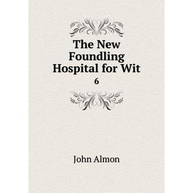 

Книга The New Foundling Hospital for Wit 6. John Almon
