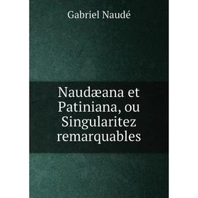 

Книга Naudæana et Patiniana, ou Singularitez remarquables