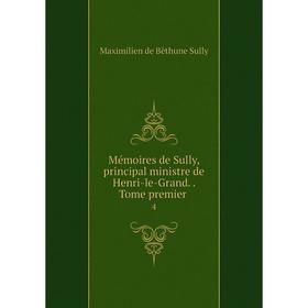 

Книга Mémoires de Sully, principal ministre de Henri-le-Grand Tome premier 4