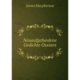 

Книга Neuaufgefundene Gedichte Ossians