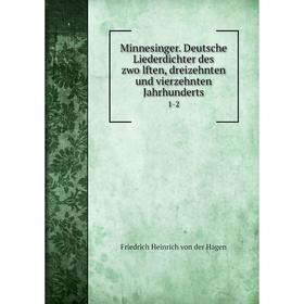 

Книга Minnesinger Deutsche Liederdichter des zwölften, dreizehnten und vierzehnten Jahrhunderts 1-2