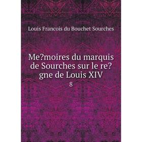 

Книга Memoires du marquis de Sourches sur le regne de Louis XIV8