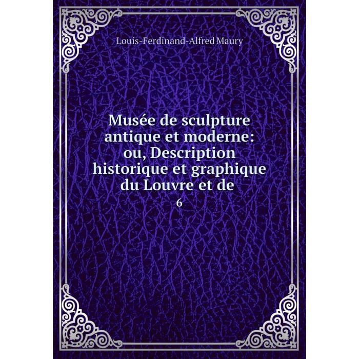 фото Книга musée de sculpture antique et moderne: ou, description historique et graphique du louvre et de 6 nobel press