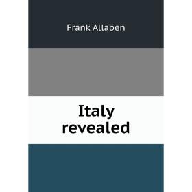 

Книга Italy revealed. Frank Allaben
