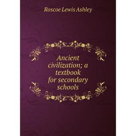 

Книга Ancient civilization; a textbook for secondary schools. Roscoe Lewis Ashley