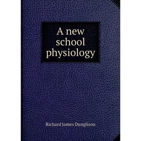 

Книга A new school physiology. Richard James Dunglison