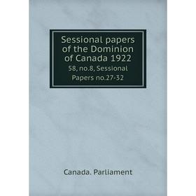 

Книга Sessional papers of the Dominion of Canada 1922 58, no. 8, Sessional Papers no. 27-32. Canada. Parliament