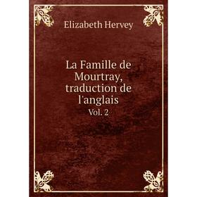 

Книга La Famille de Mourtray, traduction de l'anglaisVol. 2