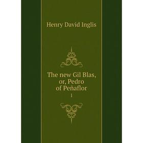 

Книга The new Gil Blas, or, Pedro of Peñaflor 1. Henry David Inglis