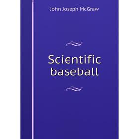 

Книга Scientific baseball. John Joseph McGraw