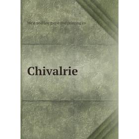 

Книга Chivalrie. West and Lee game and printing co