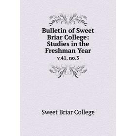 

Книга Bulletin of Sweet Briar College: Studies in the Freshman Year v. 41, no. 3. Sweet Briar College