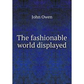 

Книга The fashionable world displayed. John Owen