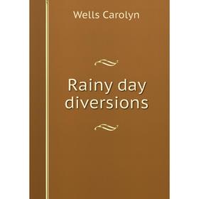 

Книга Rainy day diversions. Wells Carolyn