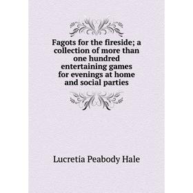 

Книга Fagots for the fireside; a collection of more than one hundred entertaining games for evenings at home and social parties. Lucretia Peabody Hale