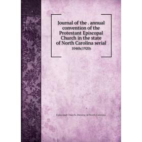 

Книга Journal of the. annual convention of the Protestant Episcopal Church in the state of North Carolina serial104th (1920)