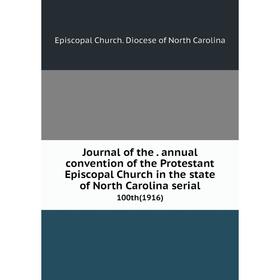 

Книга Journal of the. annual convention of the Protestant Episcopal Church in the state of North Carolina serial100th (1916)