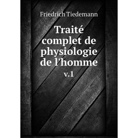 

Книга Traité complet de physiologie de l'homme v. 1. Friedrich Tiedemann