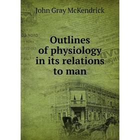 

Книга Outlines of physiology in its relations to man