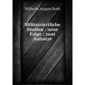 

Книга Militairärztliche Studien: neue Folge: zwei Aufsatze