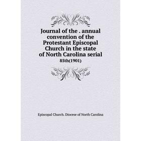 

Книга Journal of the. annual convention of the Protestant Episcopal Church in the state of North Carolina serial85th (1901)