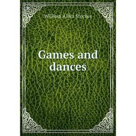 

Книга Games and dances. William Albin Stecher