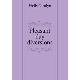 

Книга Pleasant day diversions. Wells Carolyn
