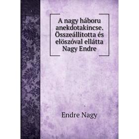 

Книга A nagy háboru anekdotakincse. Összeállitotta és elöszóval ellátta Nagy Endre. Endre Nagy
