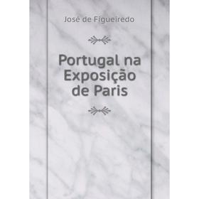 

Книга Portugal na Exposição de Paris. José de Figueiredo
