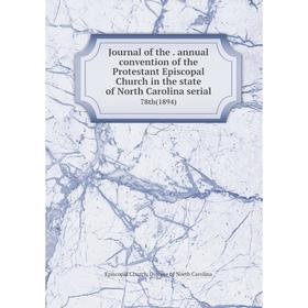 

Книга Journal of the. annual convention of the Protestant Episcopal Church in the state of North Carolina serial78th (1894)