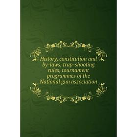 

Книга History, constitution and by-laws, trap-shooting rules, tournament programmes of the National gun association