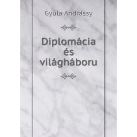 

Книга Diplomácia és világháboru. Gyula Andrássy