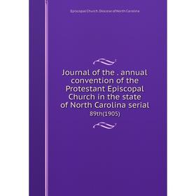 

Книга Journal of the. annual convention of the Protestant Episcopal Church in the state of North Carolina serial89th (1905)